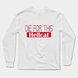 Die for this hellcat Long Sleeve T-Shirt